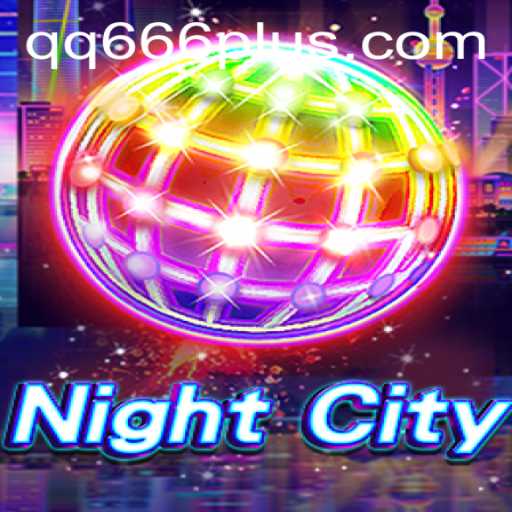 Exploring the World of NightCity and the Mystique of QQ 666